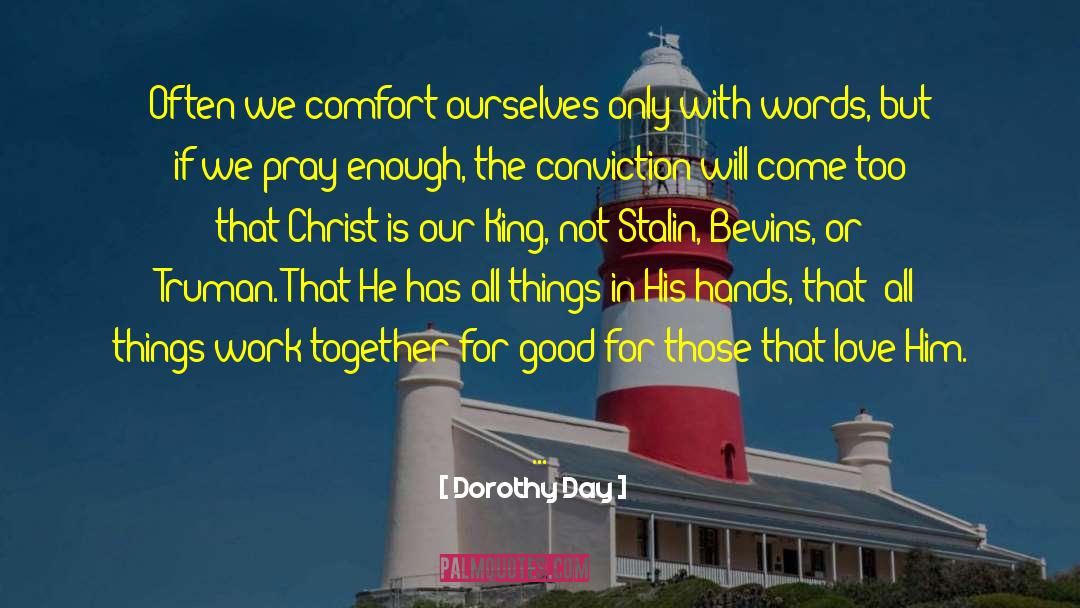 Dorothy Day Quotes: Often we comfort ourselves only