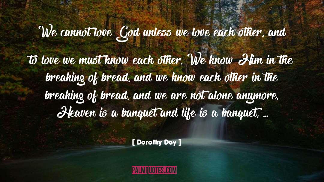 Dorothy Day Quotes: We cannot love God unless