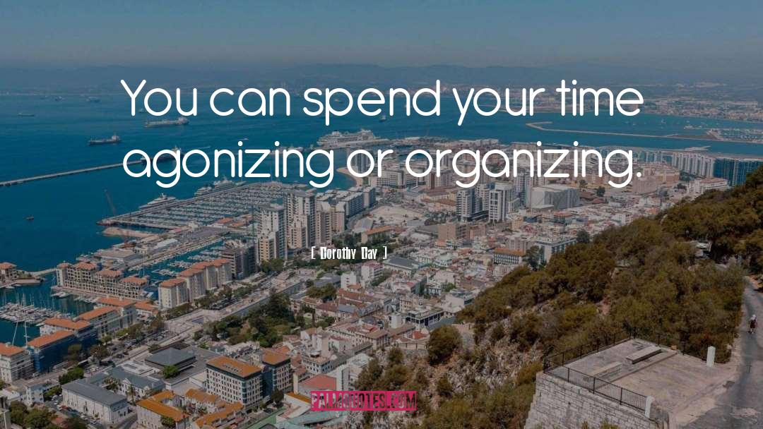 Dorothy Day Quotes: You can spend your time