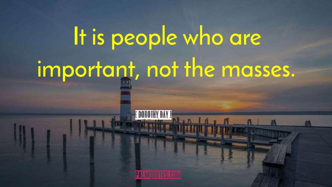 Dorothy Day Quotes: It is people who are