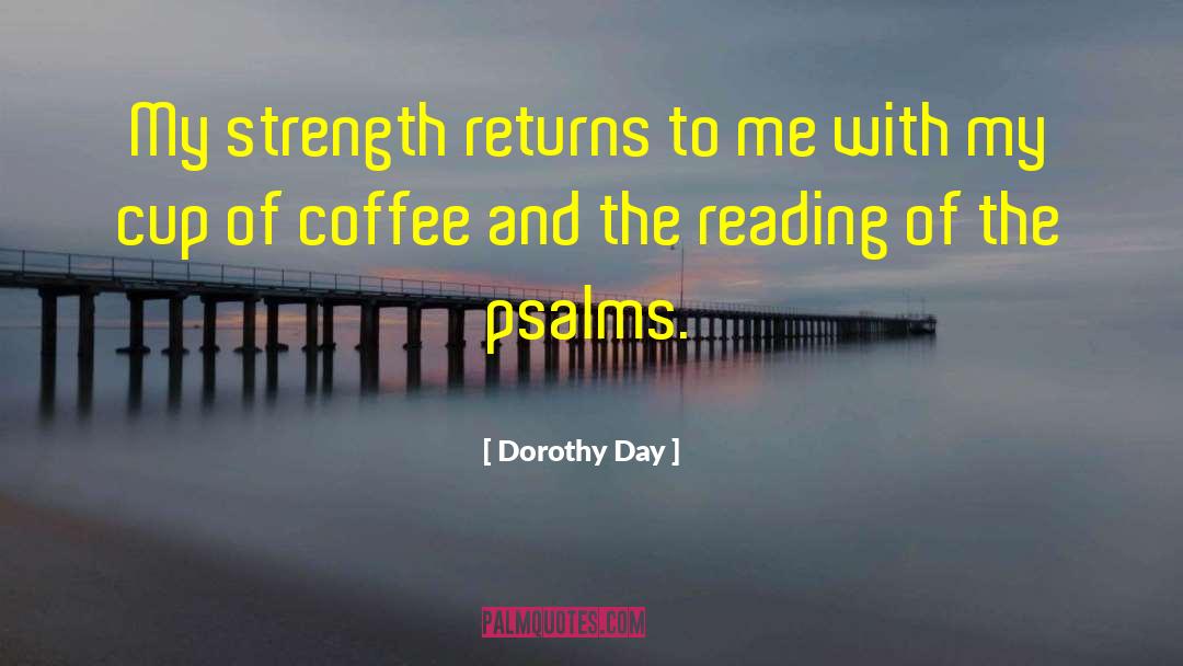 Dorothy Day Quotes: My strength returns to me