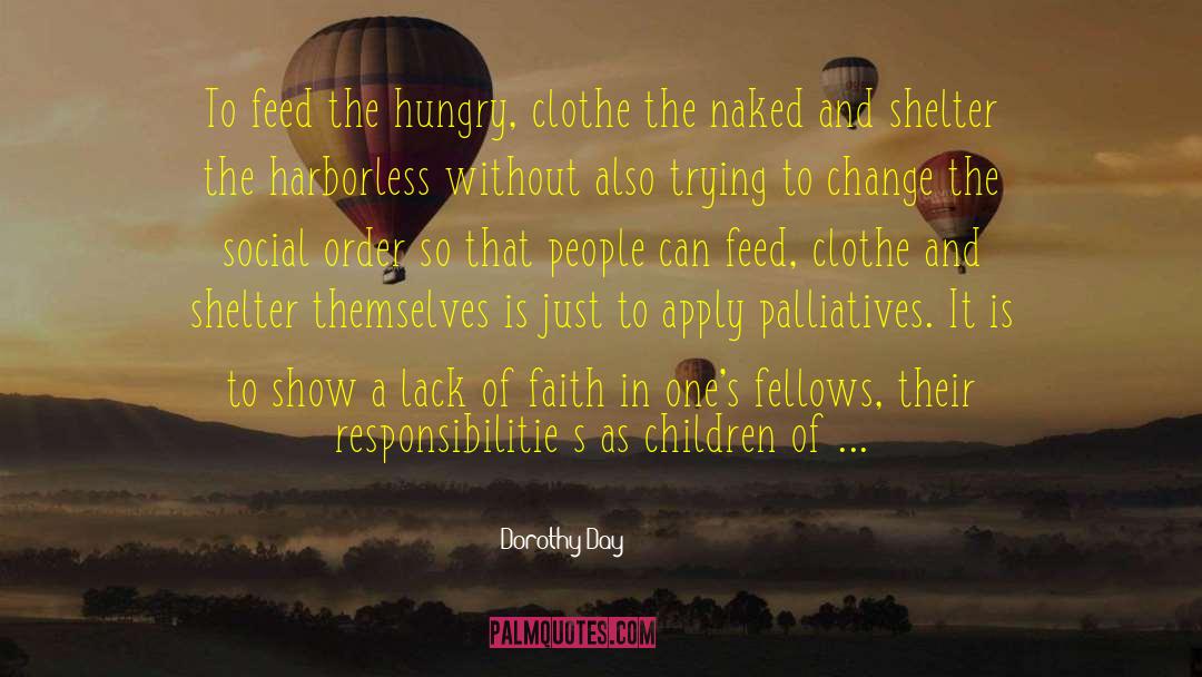 Dorothy Day Quotes: To feed the hungry, clothe