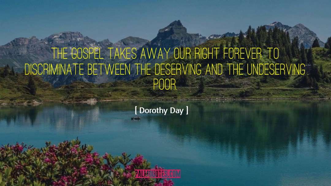 Dorothy Day Quotes: The Gospel takes away our