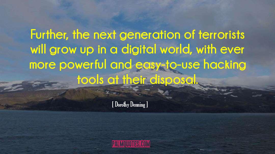 Dorothy Denning Quotes: Further, the next generation of