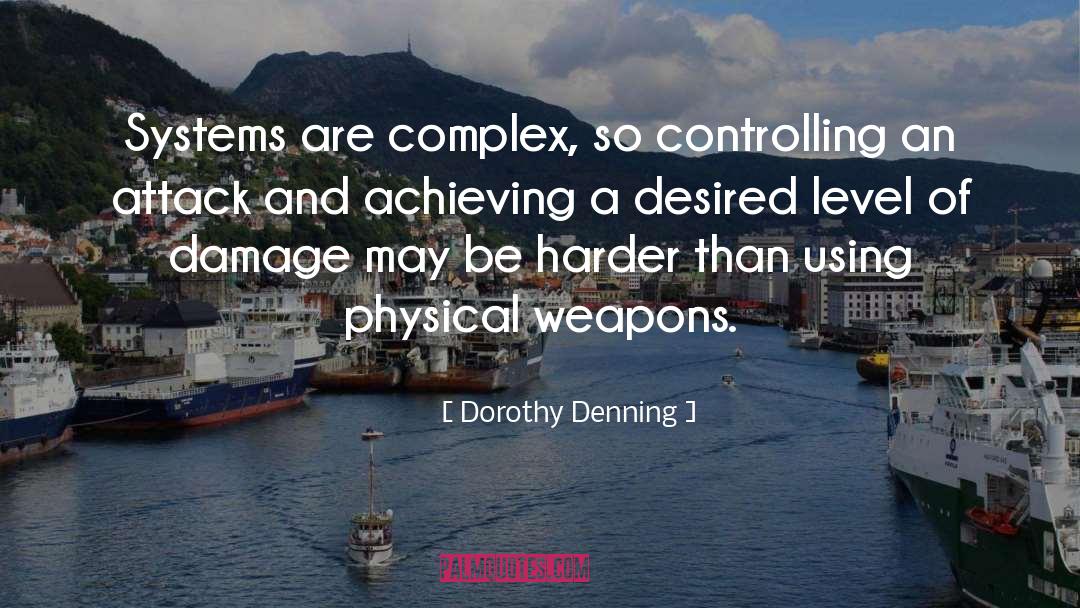 Dorothy Denning Quotes: Systems are complex, so controlling