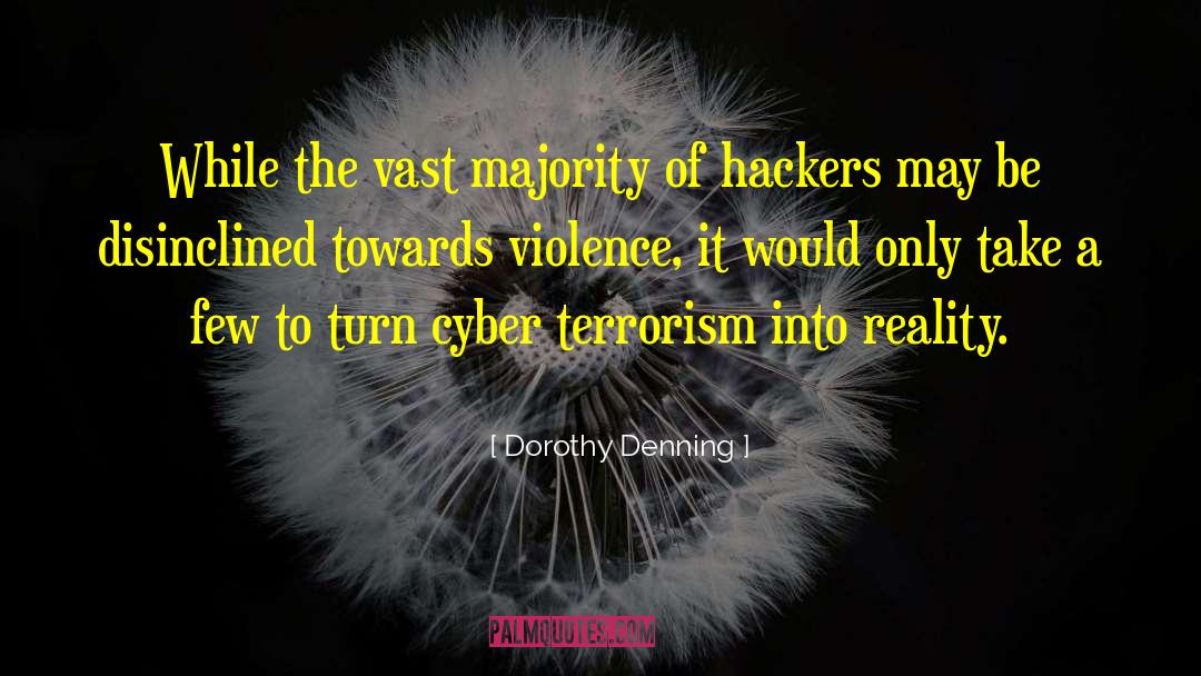 Dorothy Denning Quotes: While the vast majority of