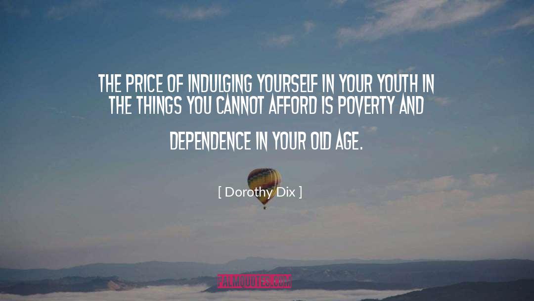 Dorothy Dix Quotes: The price of indulging yourself