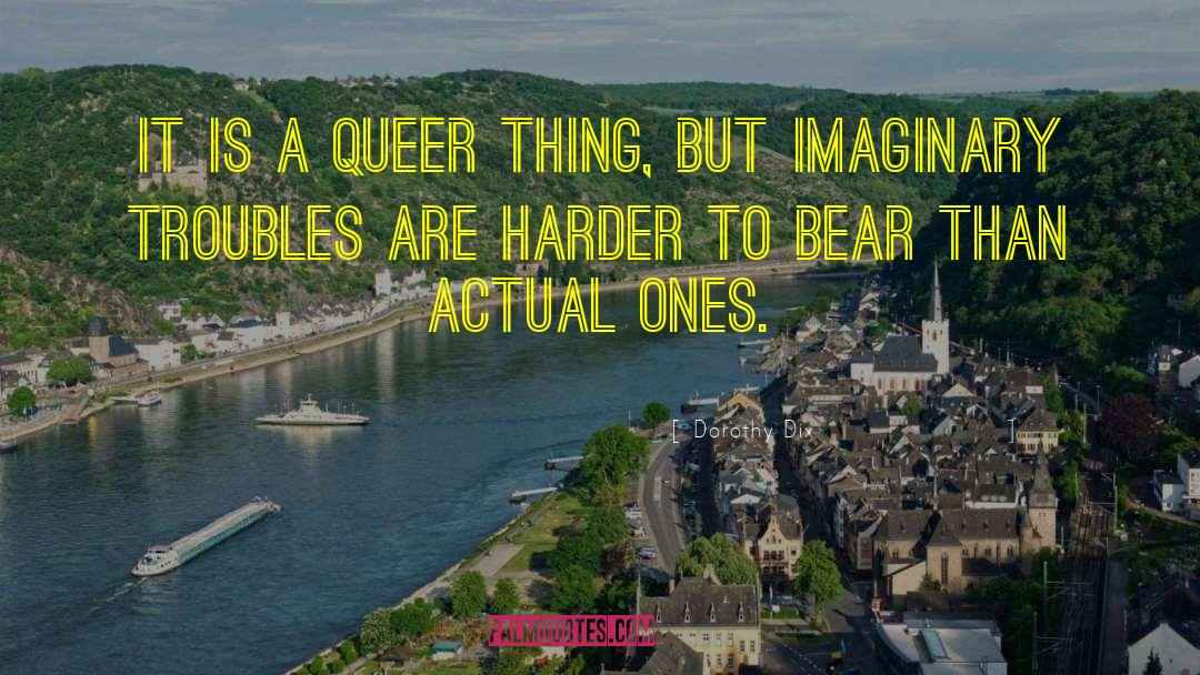 Dorothy Dix Quotes: It is a queer thing,