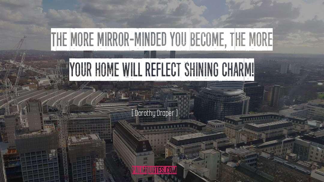 Dorothy Draper Quotes: The more mirror-minded you become,