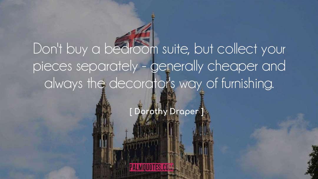 Dorothy Draper Quotes: Don't buy a bedroom suite,