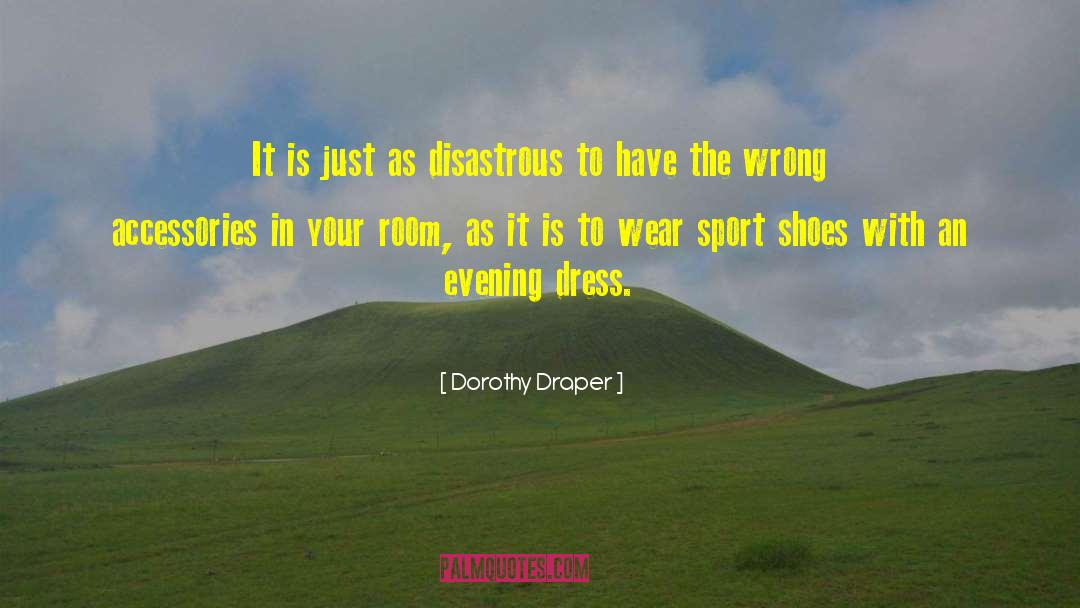 Dorothy Draper Quotes: It is just as disastrous