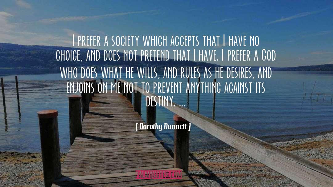 Dorothy Dunnett Quotes: I prefer a society which