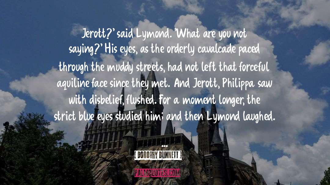 Dorothy Dunnett Quotes: Jerott?' said Lymond. 'What are