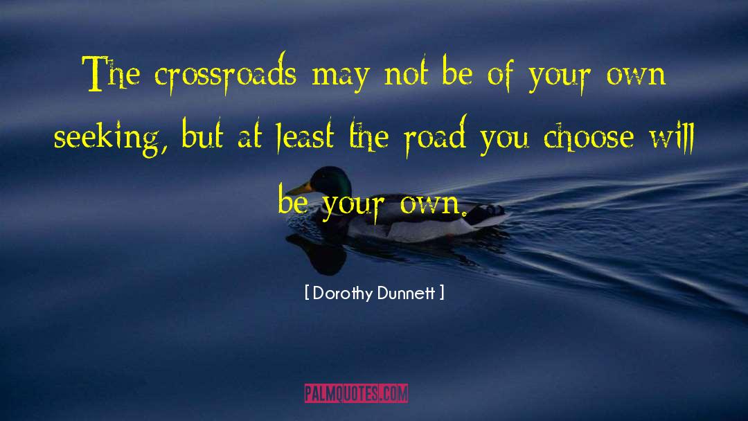 Dorothy Dunnett Quotes: The crossroads may not be