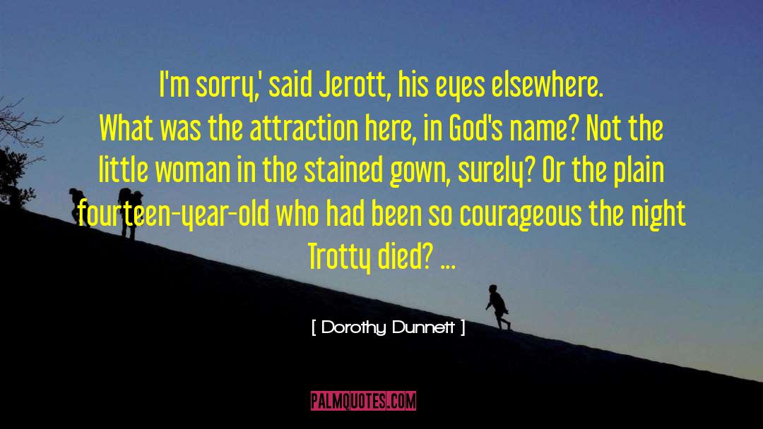 Dorothy Dunnett Quotes: I'm sorry,' said Jerott, his