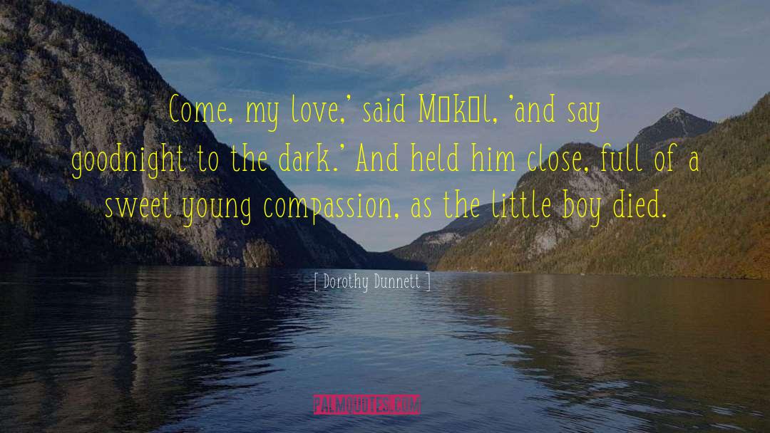 Dorothy Dunnett Quotes: Come, my love,' said Míkál,