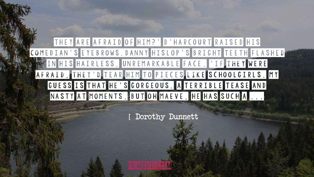 Dorothy Dunnett Quotes: They are afraid of him?'