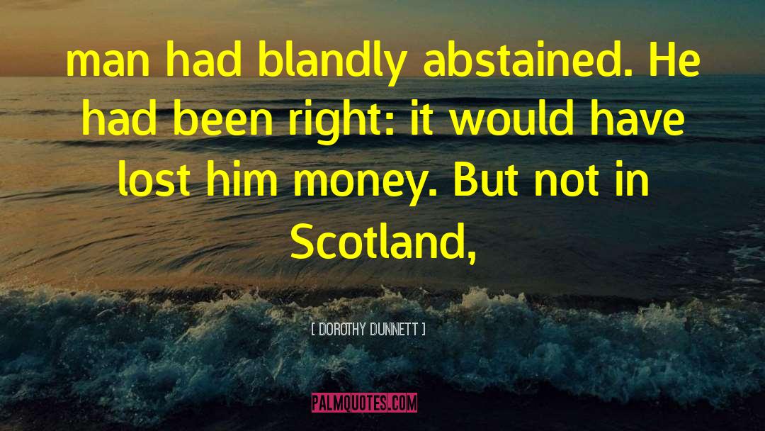 Dorothy Dunnett Quotes: man had blandly abstained. He