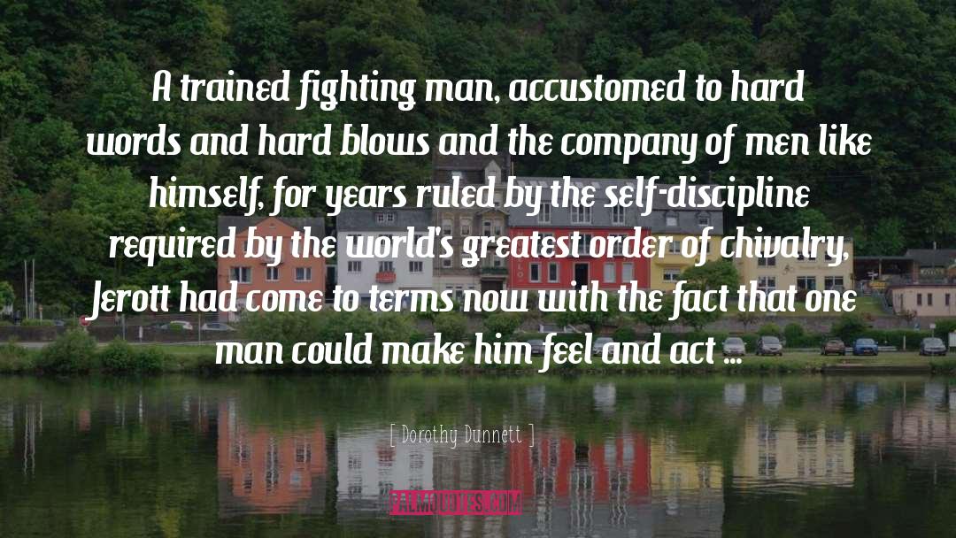 Dorothy Dunnett Quotes: A trained fighting man, accustomed