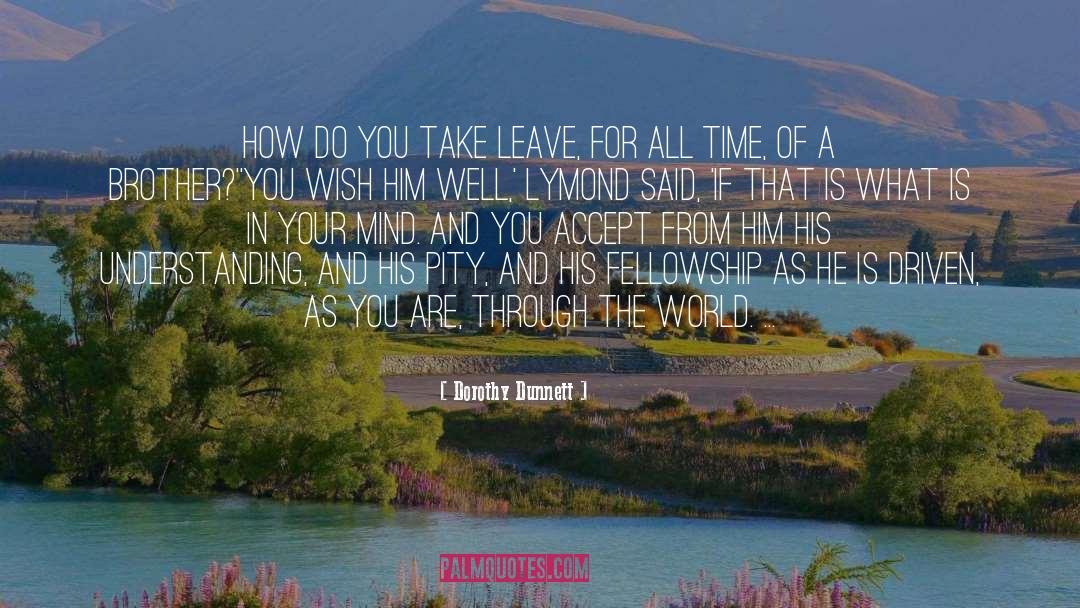 Dorothy Dunnett Quotes: How do you take leave,