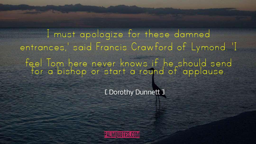 Dorothy Dunnett Quotes: I must apologize for these