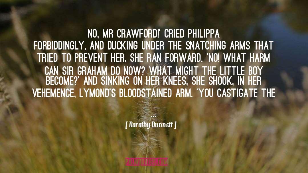 Dorothy Dunnett Quotes: No, Mr Crawford!' cried Philippa