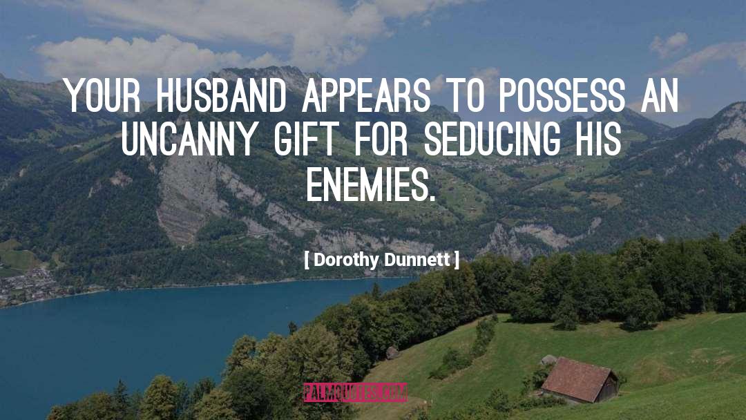Dorothy Dunnett Quotes: Your husband appears to possess