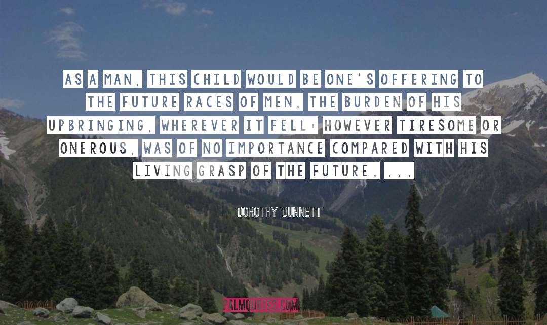 Dorothy Dunnett Quotes: As a man, this child