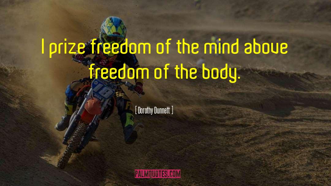Dorothy Dunnett Quotes: I prize freedom of the