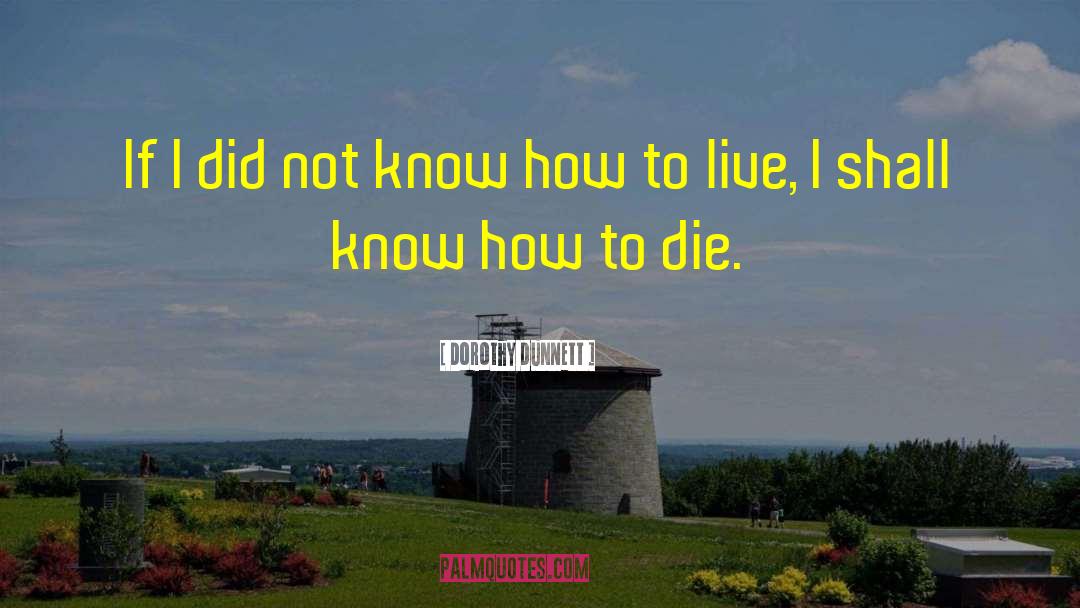 Dorothy Dunnett Quotes: If I did not know