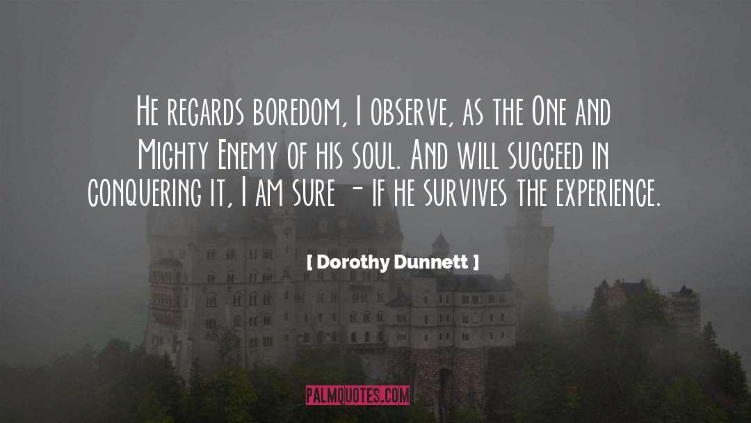 Dorothy Dunnett Quotes: He regards boredom, I observe,