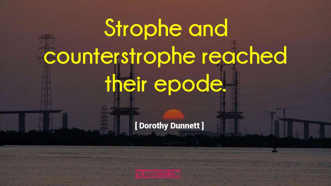 Dorothy Dunnett Quotes: Strophe and counterstrophe reached their
