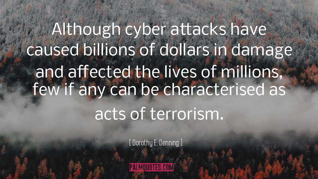 Dorothy E. Denning Quotes: Although cyber attacks have caused