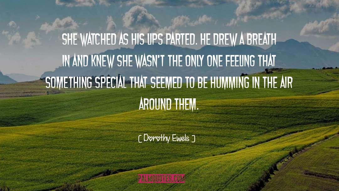 Dorothy Ewels Quotes: She watched as his lips
