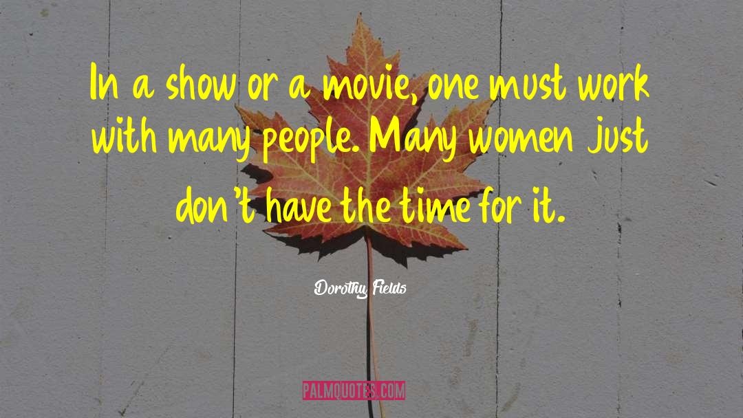 Dorothy Fields Quotes: In a show or a