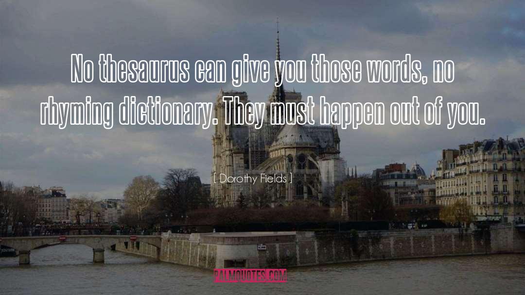 Dorothy Fields Quotes: No thesaurus can give you