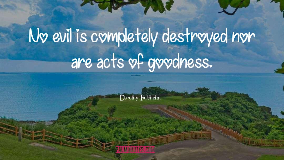 Dorothy Fuldheim Quotes: No evil is completely destroyed