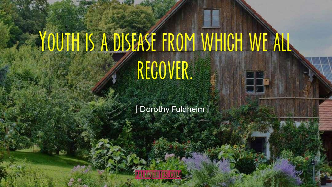 Dorothy Fuldheim Quotes: Youth is a disease from