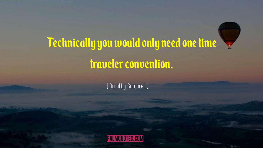 Dorothy Gambrell Quotes: Technically you would only need