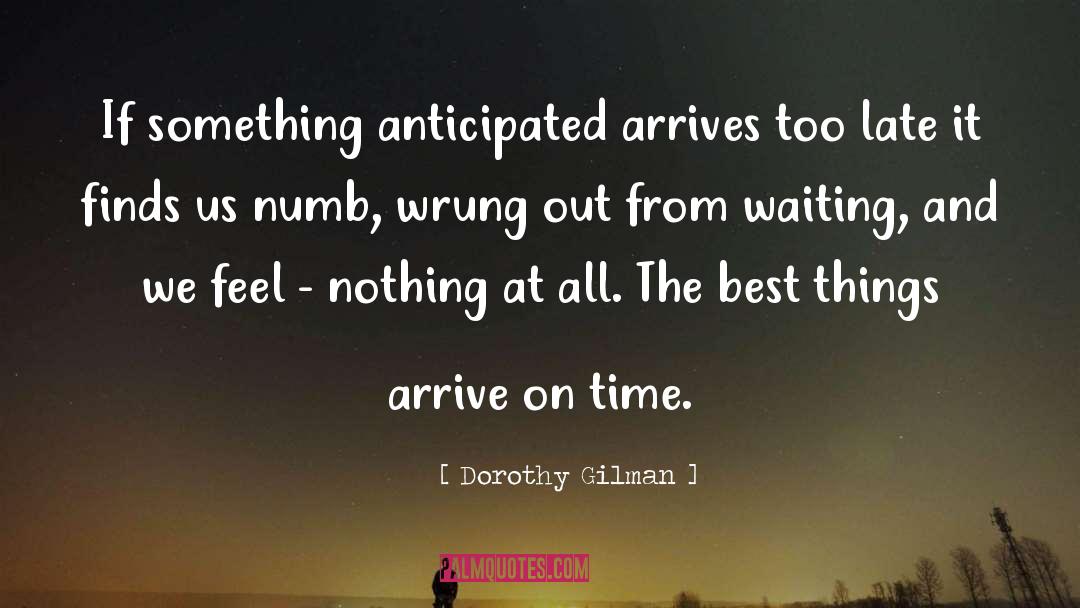 Dorothy Gilman Quotes: If something anticipated arrives too