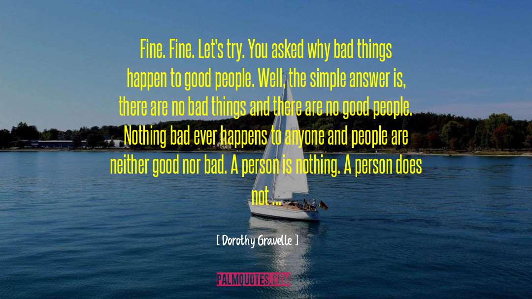 Dorothy Gravelle Quotes: Fine. Fine. Let's try. You