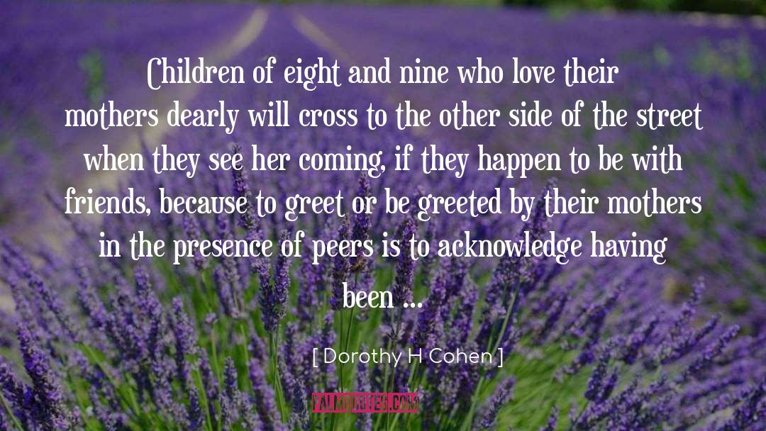 Dorothy H Cohen Quotes: Children of eight and nine