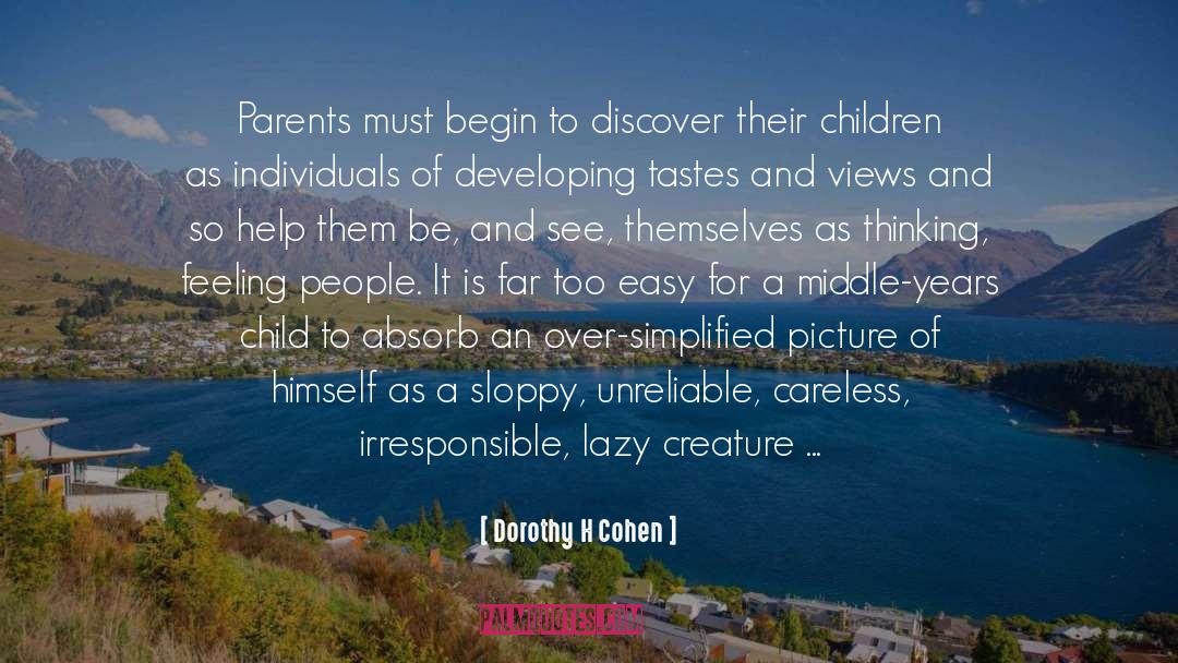 Dorothy H Cohen Quotes: Parents must begin to discover
