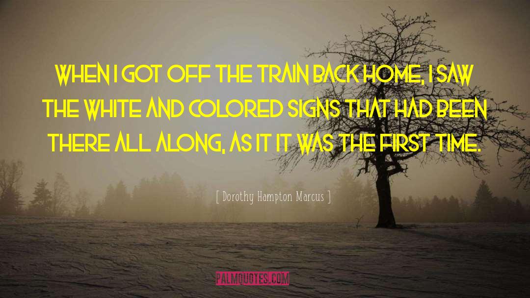 Dorothy Hampton Marcus Quotes: When I got off the