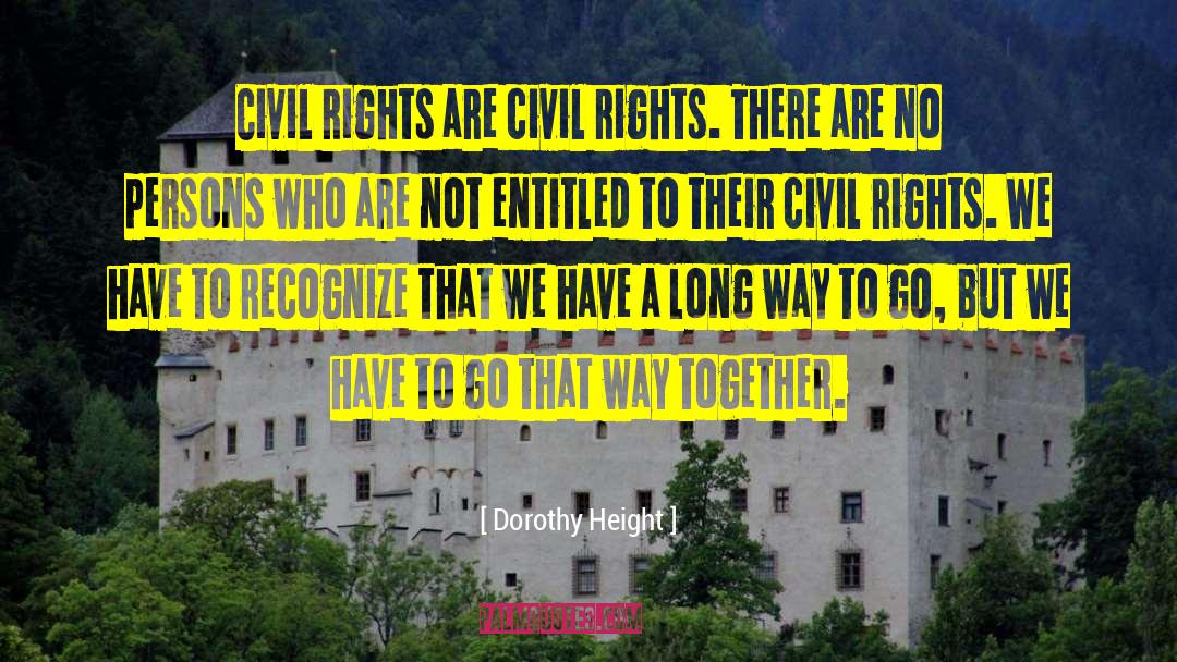 Dorothy Height Quotes: Civil rights are civil rights.