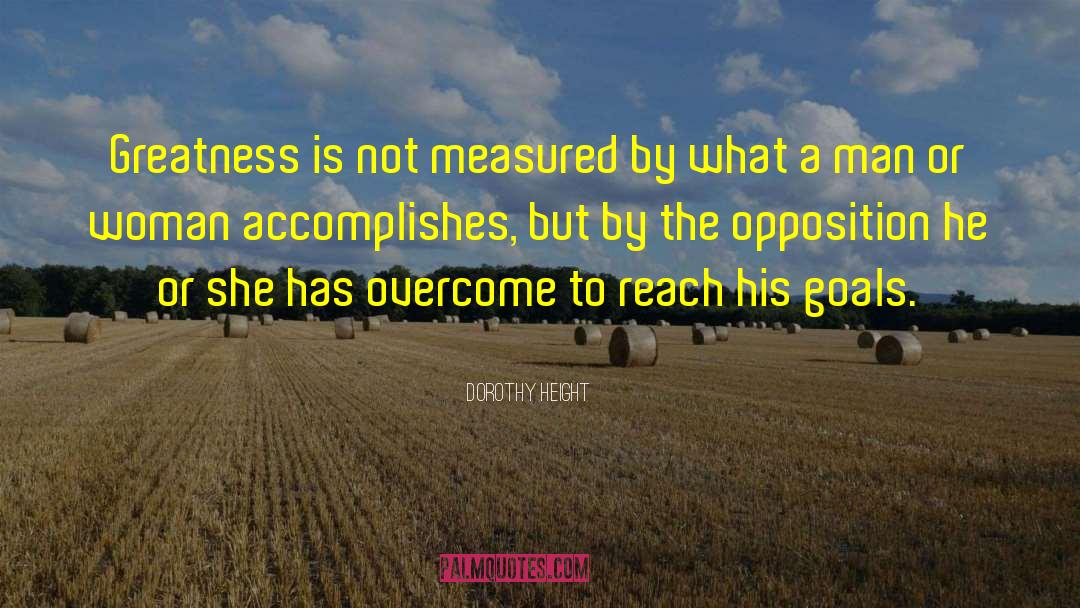 Dorothy Height Quotes: Greatness is not measured by