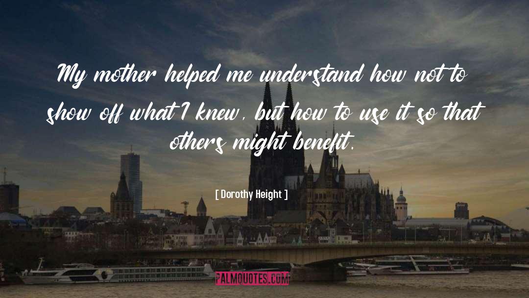 Dorothy Height Quotes: My mother helped me understand