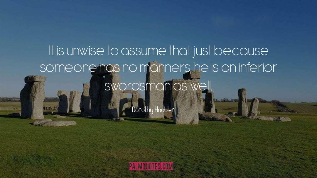 Dorothy Hoobler Quotes: It is unwise to assume