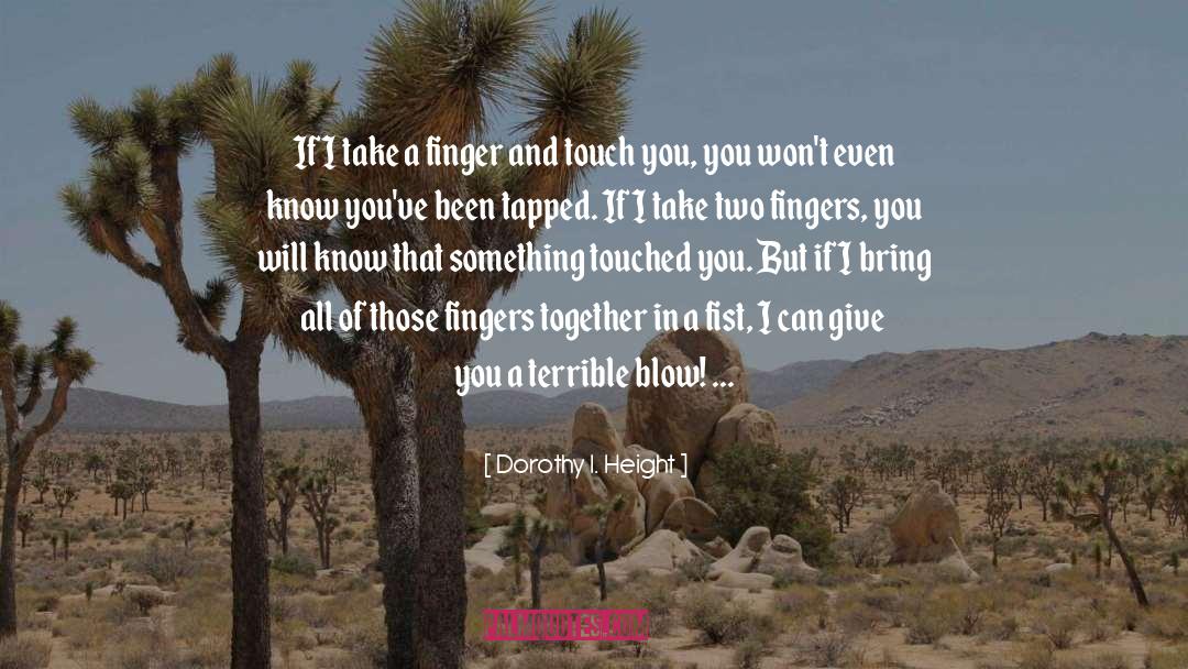 Dorothy I. Height Quotes: If I take a finger