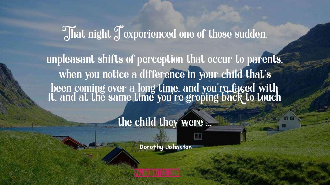 Dorothy Johnston Quotes: That night I experienced one